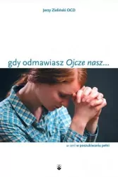 Gdy odmawiasz Ojcze nasz...