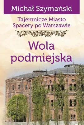Wola podmiejska. Tajemnicze miasto. Tom 14