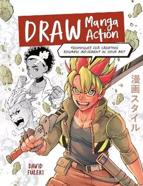 Draw Manga Action. Techniques for Creating Dynamic Movement in Your Art - tantis.pl