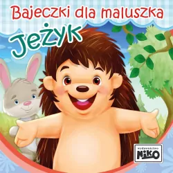 Jeżyk. Bajeczki dla maluszka