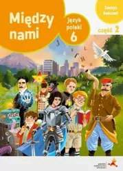 Między nami 6. Język polski. Zeszyt ćwiczeń. Część 2