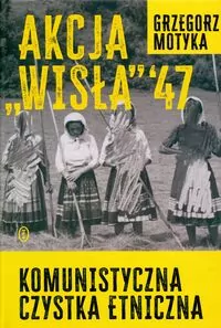 Akcja Wisła '47. Komunistyczna czystka etniczna - tantis.pl
