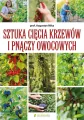 Sztuka cięcia krzewów i pnączy owocowych - tantis.pl