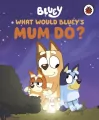 Bluey. What would Bluey's mum do? - tantis.pl