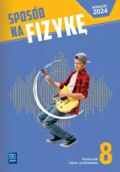 Fizyka. Sposób na fizykę. Podręcznik. Klasa 8
