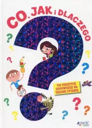 Co, jak i dlaczego? 700 prostych odpowiedzi na trudne pytania