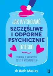 Jak wychować szczęśliwe i odporne psychicznie dziecko