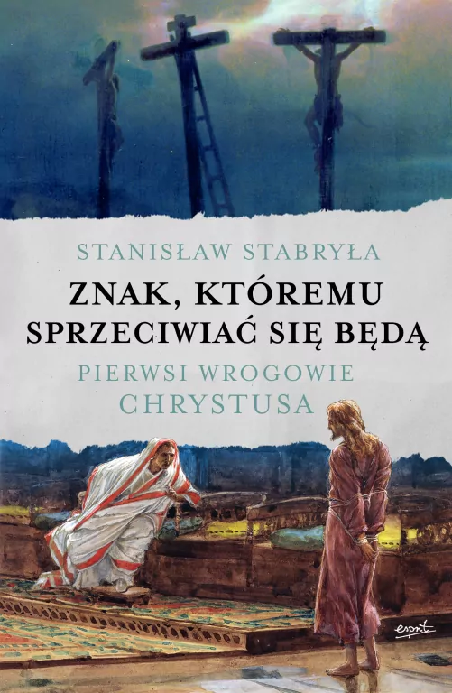 Znak, któremu sprzeciwiać się będą. Pierwsi wrogowie Chrystusa - tantis.pl
