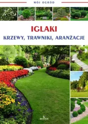 Iglaki, krzewy, trawniki, aranżacje. Mój ogród