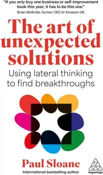 The Art of Unexpected Solutions. Using Lateral Thinking to Find Breakthroughs - tantis.pl