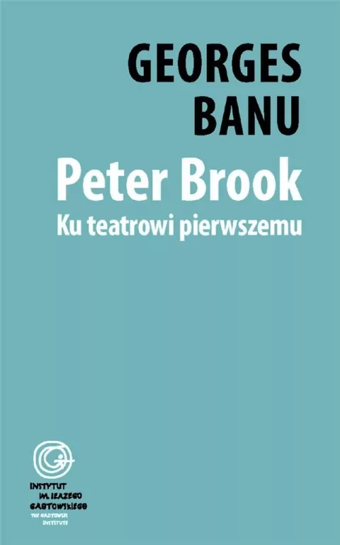 Peter Brook. Ku teatrowi pierwszemu - tantis.pl