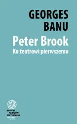 Peter Brook. Ku teatrowi pierwszemu