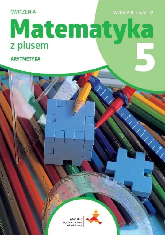 Matematyka z plusem 5. Arytmetyka. Cz.1. Wer.B. Ćwiczenia - tantis.pl