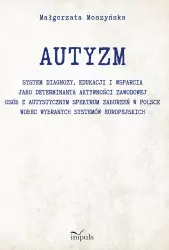 Autyzm. System diagnozy, edukacji i wsparcia..