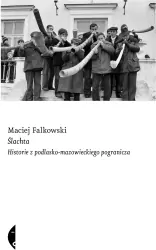 Ślachta. Historie z podlasko-mazowieckiego  pogranicza