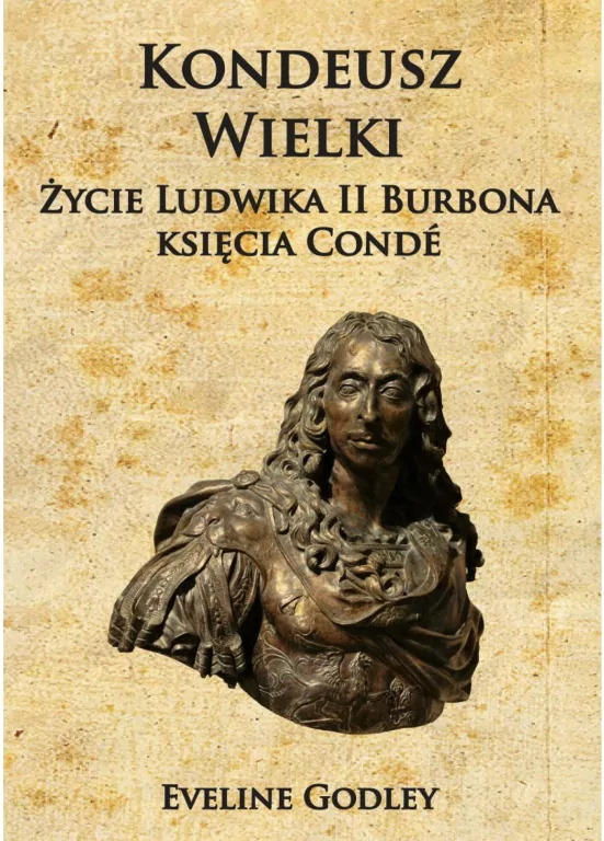 Kondeusz Wielki. Życie Ludwika II Burbona księcia Conde - tantis.pl