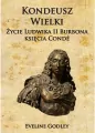 Kondeusz Wielki. Życie Ludwika II Burbona księcia Conde - tantis.pl