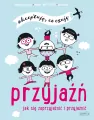 Przyjaźń. Jak się zaprzyjaźnić i przyjaźnić. Akceptuję, co czuję - tantis.pl