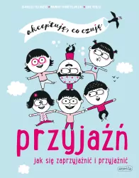 Przyjaźń. Jak się zaprzyjaźnić i przyjaźnić. Akceptuję, co czuję