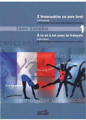 Z francuskim za pan brat 1 ćwiczenia z frazeologii francuskiej dla młodzieży szkolnej