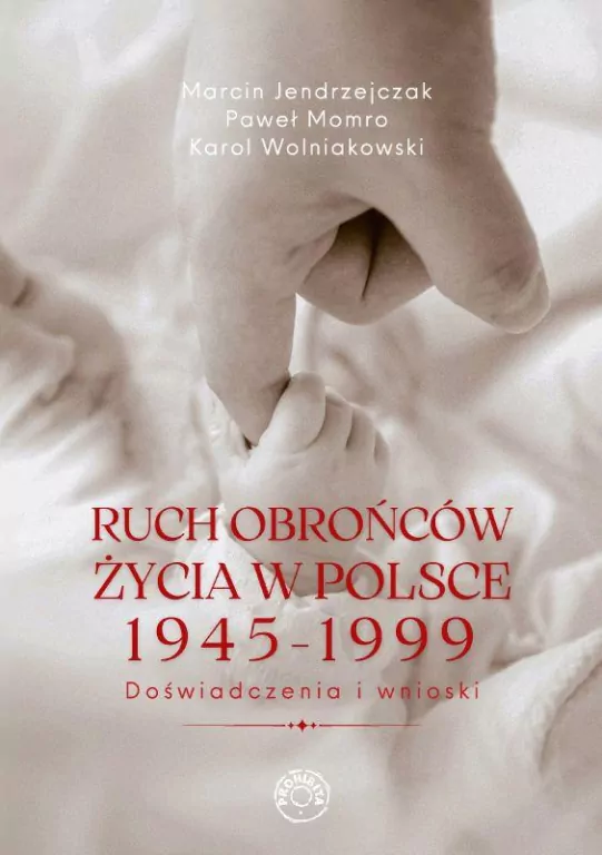 Ruch obrońców życia 1945-1999. Doświadczenia i wnioski - tantis.pl