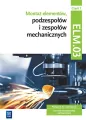 Montaż elementów podzespołów i zespołów mechanicznych. ELM.03 Cz.1 - tantis.pl