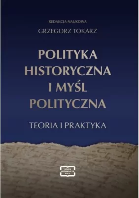 Polityka historyczna i myśl polityczna. Teoria i praktyka