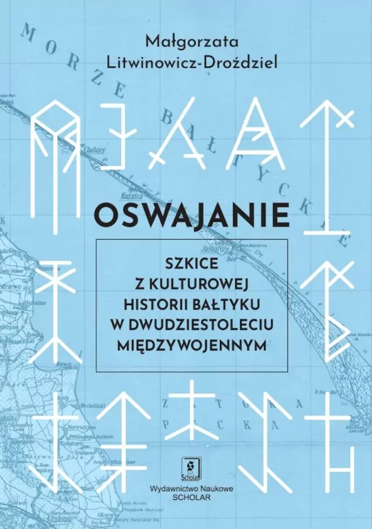Oswajanie. Szkice z kulturowej historii Bałtyku... - tantis.pl