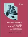 Trzy pokolenia. Opowieść o Izie Galickiej i jej rodzinie - rodach Gieysztorów oraz Mikulskich - tantis.pl