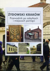 Żydowski Kraków. Przewodnik po zabytkach i miejscach pamięci