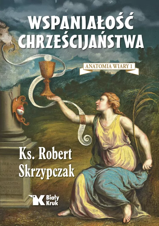 Wspaniałość chrześcijaństwa. Anatomia wiary. Tom 1 - tantis.pl