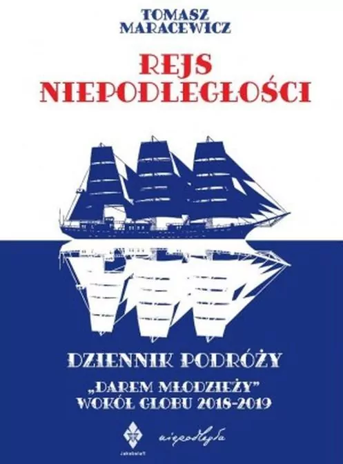 Rejs niepodległości. Dziennik podróży "Darem Młodzieży" wokół globu 2018-2019 - tantis.pl