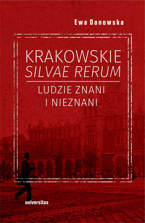Krakowskie silvae rerum. Ludzie znani i nieznani - tantis.pl