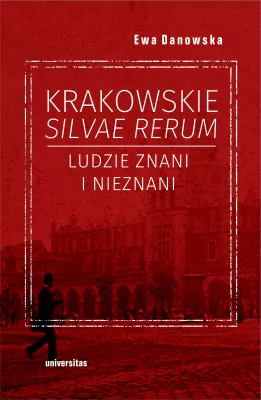 Krakowskie silvae rerum. Ludzie znani i nieznani