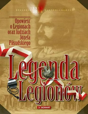 Legenda Legionów. Opowieść o Legionach oraz ludziach Józefa Piłsudskiego - tantis.pl