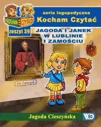 Jagoda i Janek w Lublinie i Zamościu. Kocham Czytać. Seria logopedyczna. Zeszyt 39