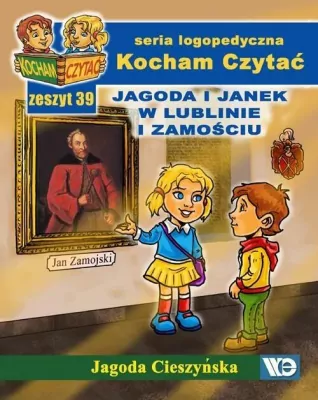 Jagoda i Janek w Lublinie i Zamościu. Kocham Czytać. Seria logopedyczna. Zeszyt 39