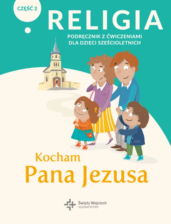 Kocham Pana Jezusa. Religia. Podręcznik z ćwiczeniami dla dzieci sześcioletnich. Część 2 - tantis.pl