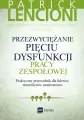 Przezwyciężanie pięciu dysfunkcji pracy zespołowej. Praktyczny przewodnik dla liderów, menadżerów, moderatorów - tantis.pl