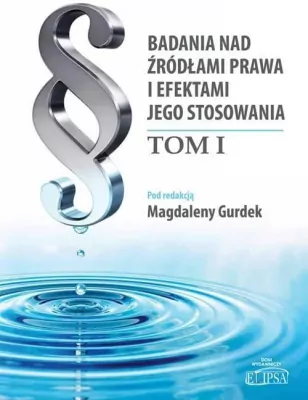 Badania nad źródłami prawa i efektami jego stosowania. Tom 1