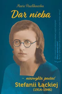Dar nieba, niezwykła postać Stefanii Łąckiej (1914-1946) - tantis.pl