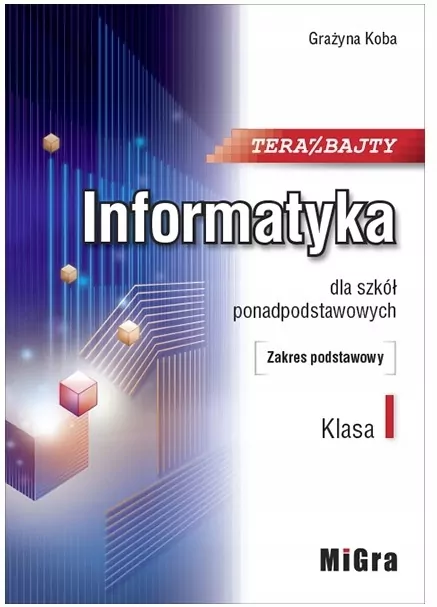 Teraz bajty. Informatyka dla szkół ponadpodstawowych. Klasa I. Zakres podstawowy - tantis.pl