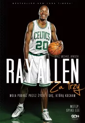 Ray Allen. Za trzy. Moja podróż przez życie i grę, którą kocham