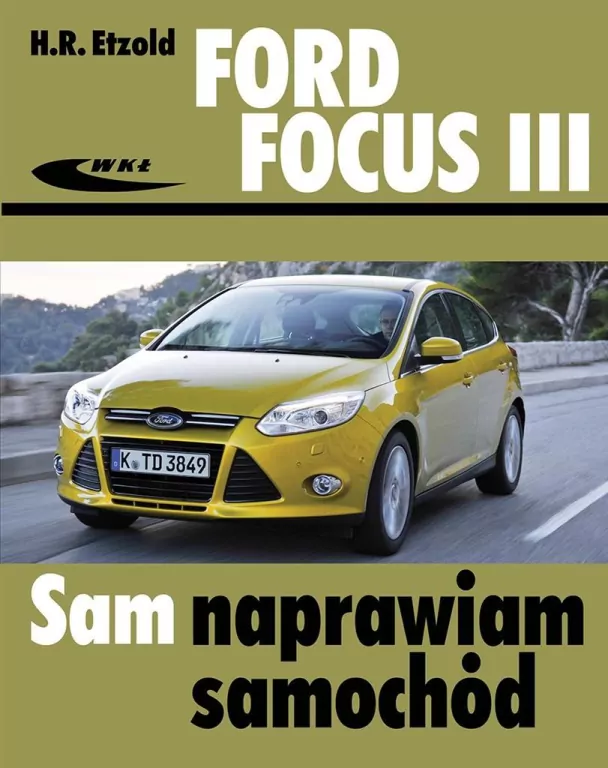 Ford Focus III (od kwietnia 2011) Sam naprawiam samochód - tantis.pl