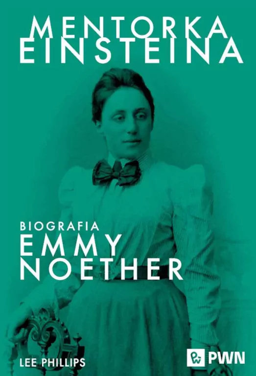 Mentorka Einsteina. Biografia Emmy Noether - tantis.pl