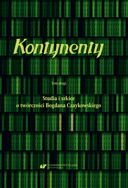 Kontynenty. Studia i szkice o twórczości Bogdana Czaykowskiego. Tom 2 - tantis.pl