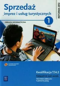 Sprzedaż imprez i usług turystycznych. Technik obsługi turystycznej. Podręcznik. Część 1. Kwalifikacja T.14.2. Technikum - tantis.pl