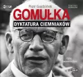 Gomułka Dyktatura ciemniaków. Audiobook - tantis.pl