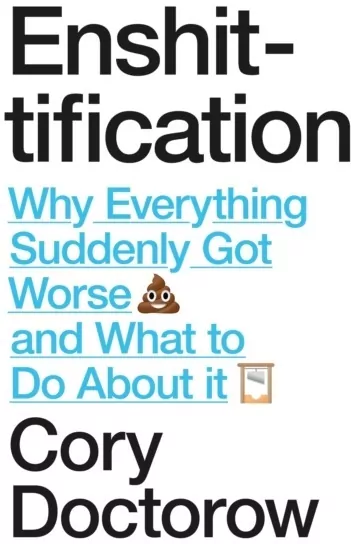 Enshittification. Why Everything Suddenly Got Worse and What To Do About It - tantis.pl