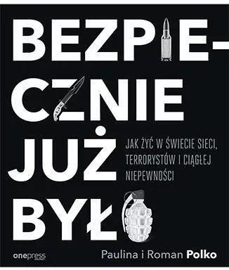 Bezpiecznie już było. Jak żyć w świecie sieci, terrorystów i ciągłej niepewności - tantis.pl